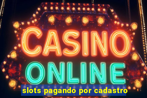 slots pagando por cadastro