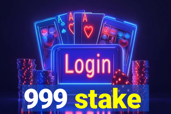 999 stake