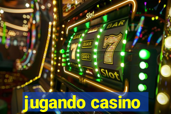 jugando casino