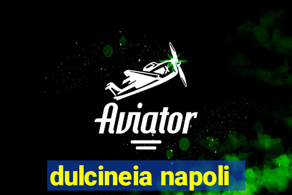 dulcineia napoli