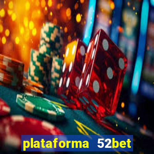 plataforma 52bet 茅 confi谩vel