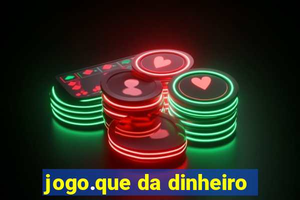 jogo.que da dinheiro