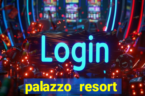 palazzo resort hotel & casino