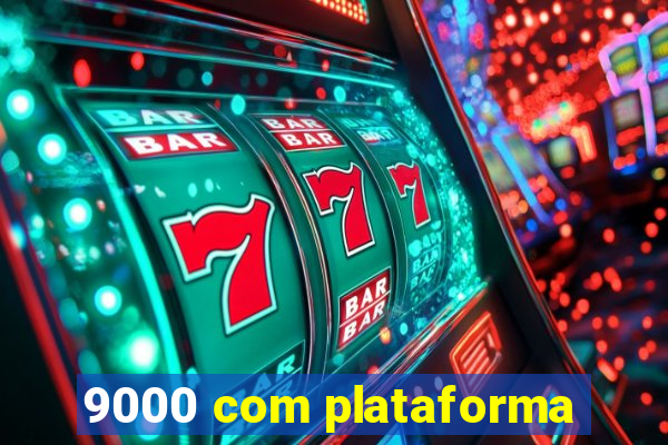 9000 com plataforma