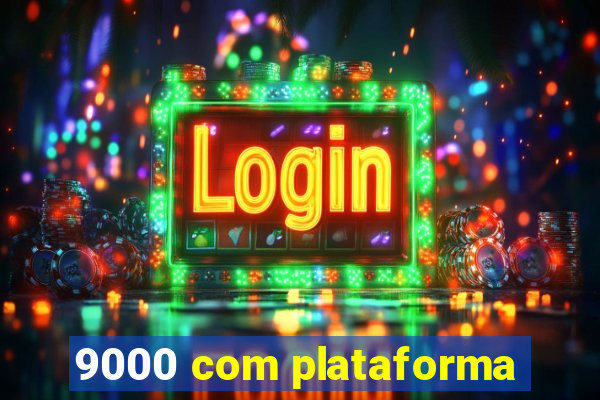 9000 com plataforma