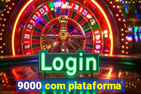 9000 com plataforma