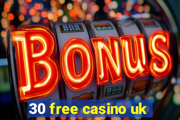 30 free casino uk