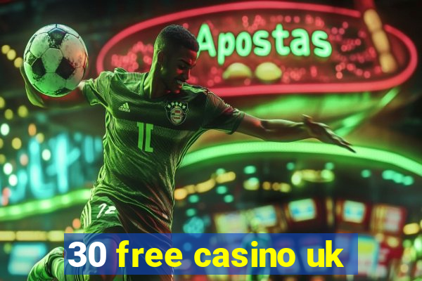 30 free casino uk