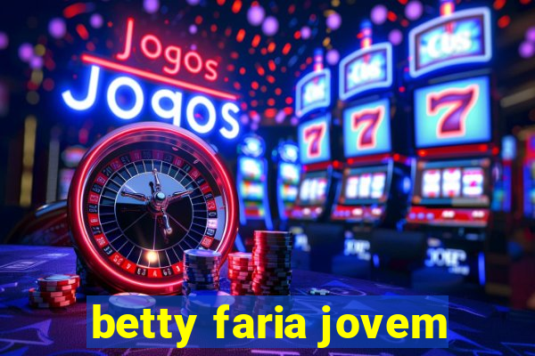 betty faria jovem