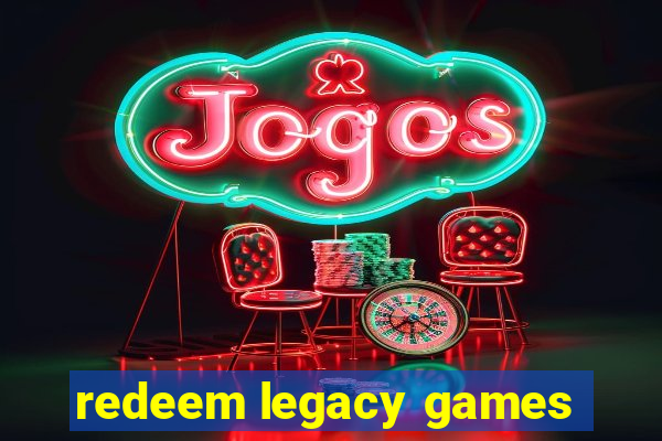 redeem legacy games