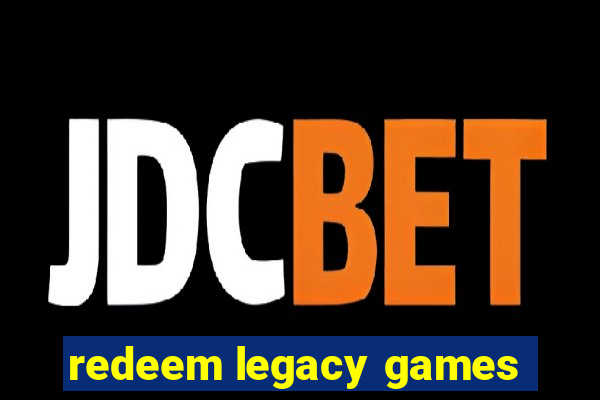 redeem legacy games