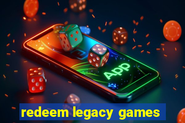 redeem legacy games