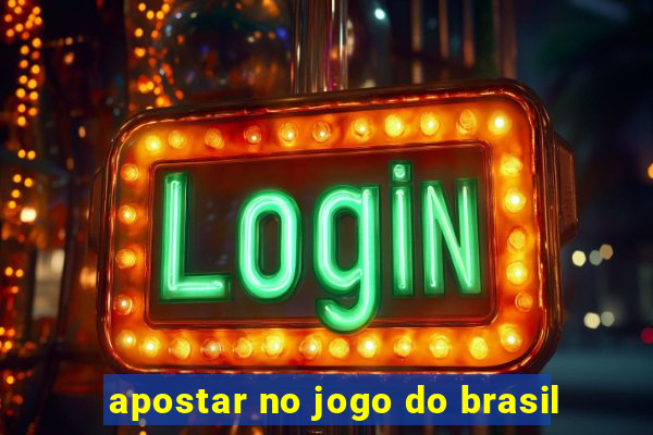 apostar no jogo do brasil