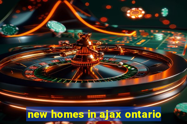 new homes in ajax ontario