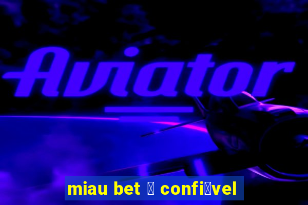 miau bet 茅 confi谩vel