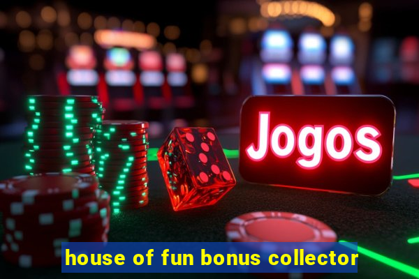 house of fun bonus collector