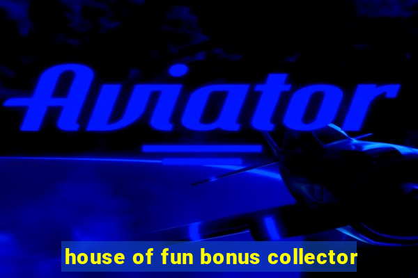 house of fun bonus collector