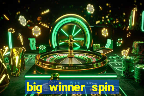 big winner spin and win money