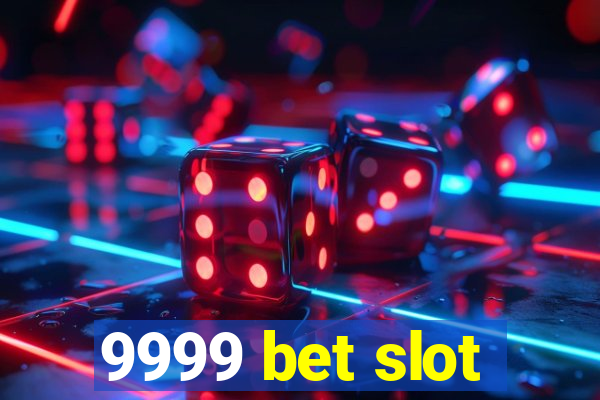 9999 bet slot