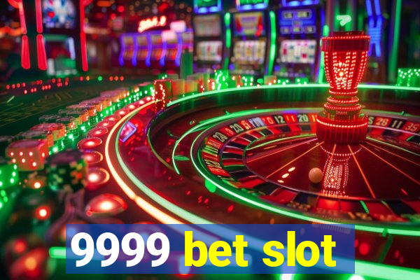 9999 bet slot