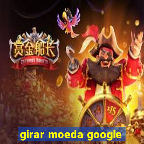 girar moeda google