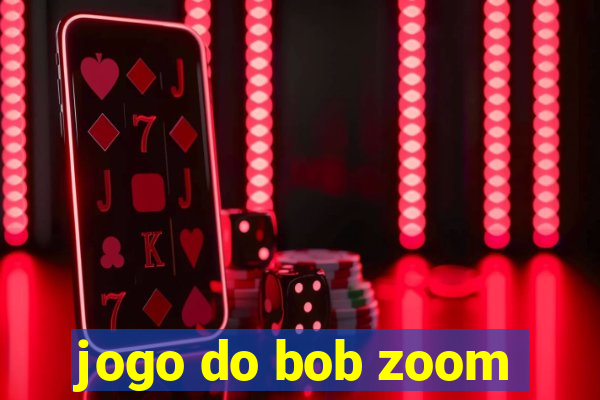 jogo do bob zoom