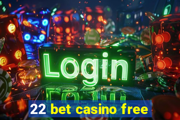 22 bet casino free