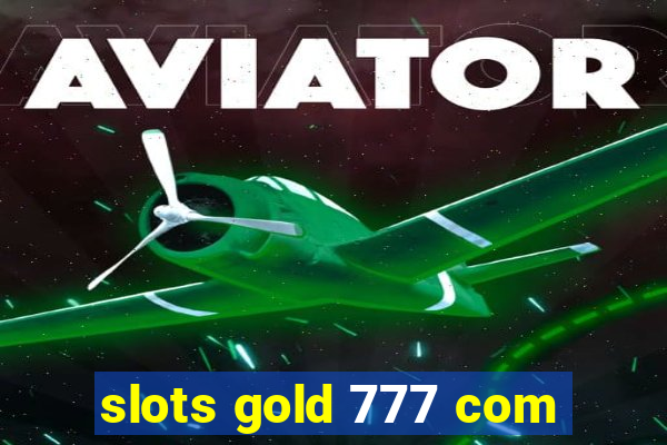 slots gold 777 com