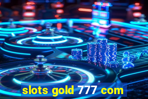 slots gold 777 com