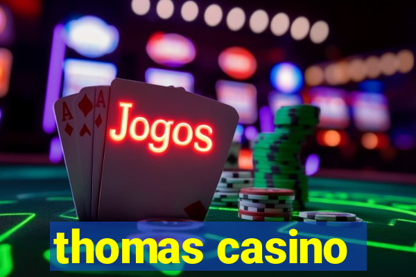 thomas casino