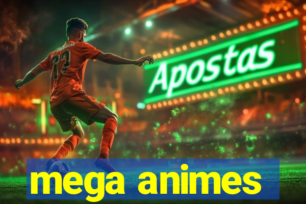 mega animes