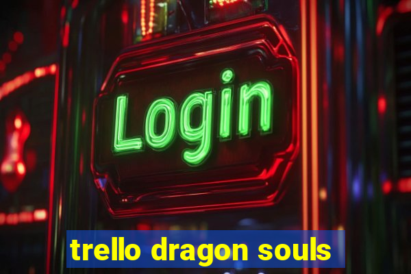 trello dragon souls