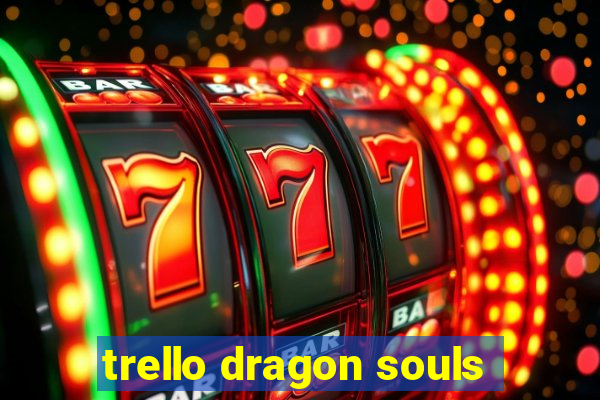 trello dragon souls