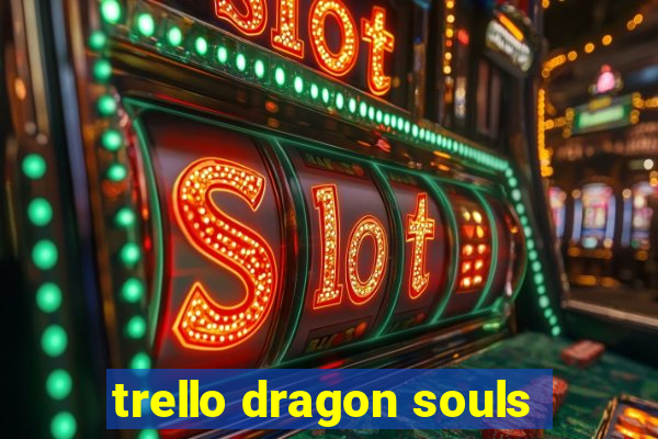 trello dragon souls