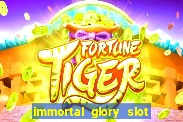 immortal glory slot free play