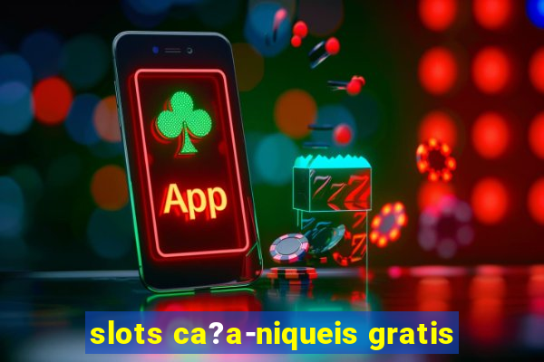 slots ca?a-niqueis gratis