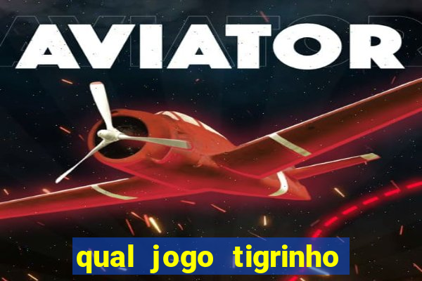 qual jogo tigrinho é confiável