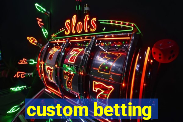 custom betting