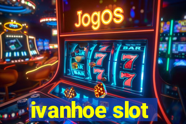 ivanhoe slot