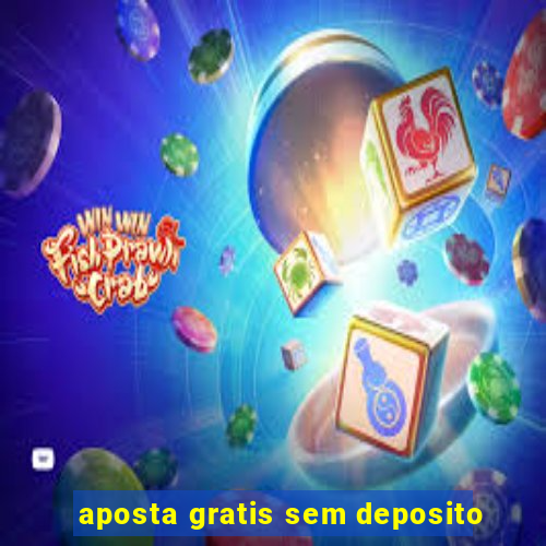 aposta gratis sem deposito