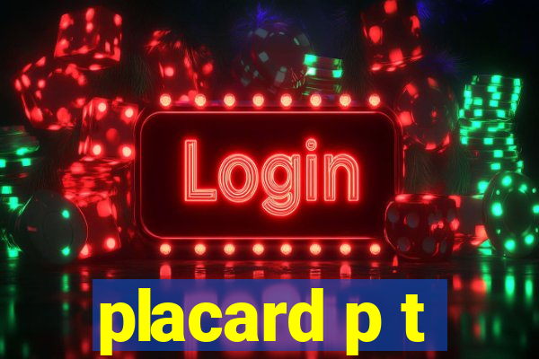 placard p t