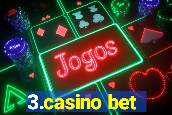 3.casino bet