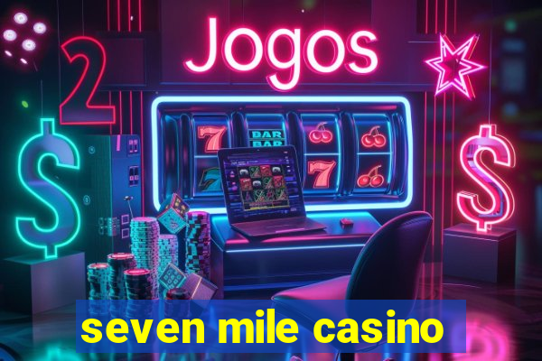 seven mile casino