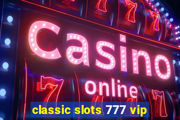 classic slots 777 vip