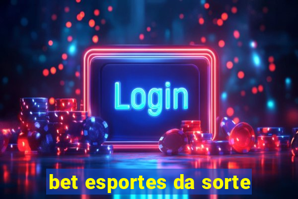 bet esportes da sorte