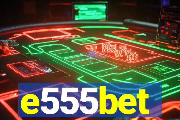 e555bet