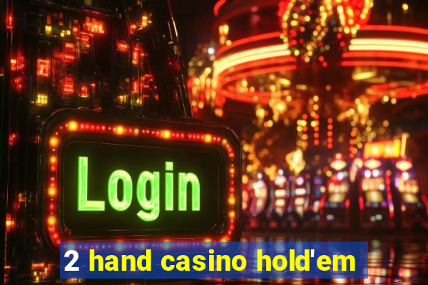 2 hand casino hold'em