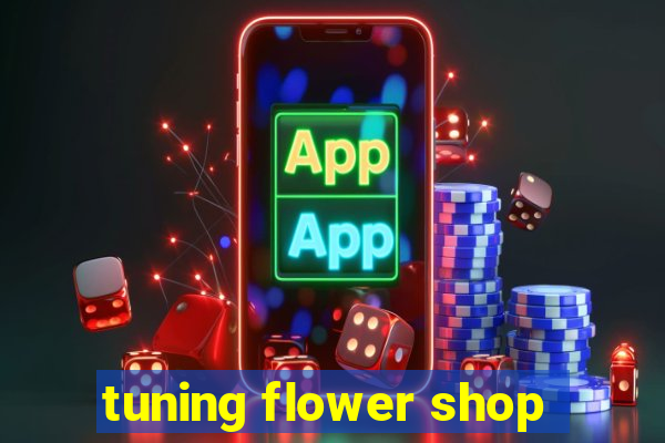 tuning flower shop