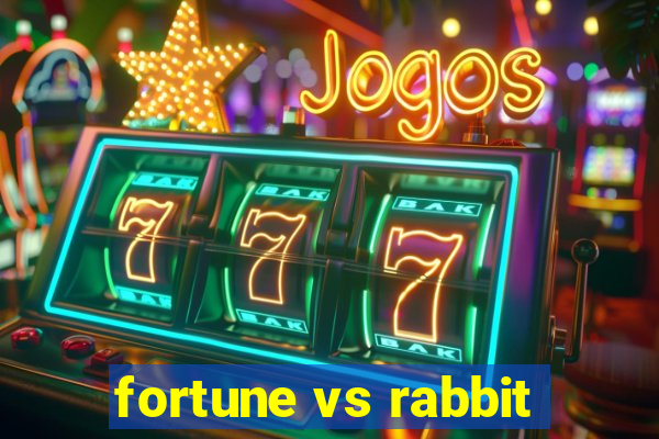 fortune vs rabbit