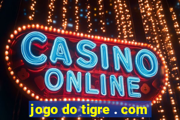 jogo do tigre . com